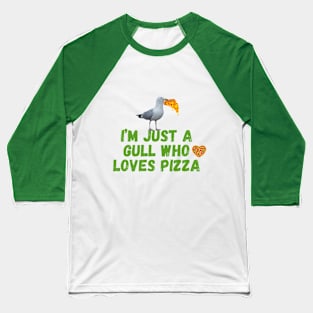 I'm Just a Gull Who Loves Pizza - Green Text Baseball T-Shirt